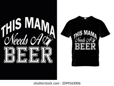 THIS MAMA NEEDS A BEER T-SHIRT DESIGN