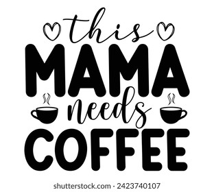 This Mama Needs Coffee Svg,Coffee Svg,Coffee Retro,Funny Coffee Sayings,Coffee Mug Svg,Coffee Cup Svg,Gift For Coffee,Coffee Lover,Caffeine Svg,Svg Cut File,Coffee Quotes,Sublimation Design, svg