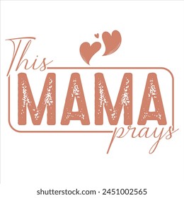 This Mama Prays  MOTHER'S DAY T-SHIRT DESIGN
