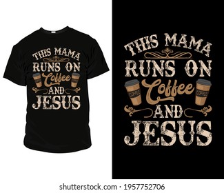 This mama runs on coffee and Jesus t-shirt design template, Mother day t-shirt. mom t-shirt.