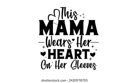 
This Mama Wears Her Heart on Her Sleeves Typography Design 