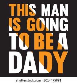 this man is going to be a dady t shirt design, vector file.