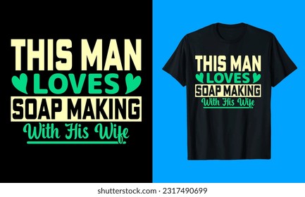 This Man love soap making t shirt design 