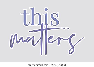 This Matters Sticker – Bold Typography and Modern Script. Empowering "This Matters" sticker with modern typography, perfect for statements, journaling, or thoughtful projects