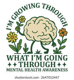 This is mental health awareness t-shirt design. Here is I’m growing through what I’m going through t-shirt design