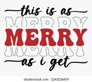 This Is As Merry As I Get Christmas Saying SVG, Retro Christmas T-shirt, Funny Christmas Quotes, Merry Christmas Saying SVG, Holiday Saying SVG, New Year Quotes, Winter Quotes SVG, Cut File for Cricut