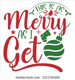 This Is As Merry As I Get, Merry Christmas shirts Print Template, Xmas Ugly Snow Santa Clouse New Year Holiday Candy Santa Hat vector illustration for Christmas hand lettered