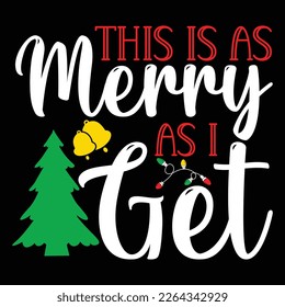 This Is As Merry As I Get, Merry Christmas shirts Print Template, Xmas Ugly Snow Santa Clouse New Year Holiday Candy Santa Hat vector illustration for Christmas hand lettered