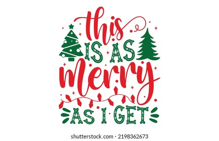 This Is As Merry As I Get - Christmas t-shirt design, Funny Quote EPS, Cut File For Cricut, Handmade calligraphy vector illustration, Hand written vector sign, SVG