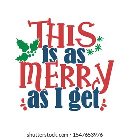 This Is As Merry As I Get - Funny Christmas design