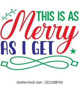 This is As Merry As I Get T-shirt Design Vector File.