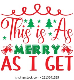 This is As Merry As I Get T-shirt Design Vector File.