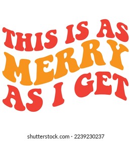 This is As Merry As I Get T-Shirt Design Vector File