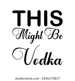 this might be vodka black letters quote