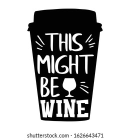 This might be wine | funny wine, alcohol, drinking design