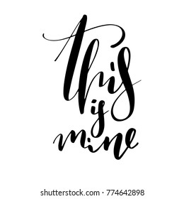 This is mine.Hand drawn lettering quote. Vector illustration.   