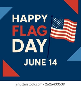 This is a modern, flat-style graphic celebrating Flag Day in the USA. In the center, the phrase “HAPPY FLAG DAY” is displayed in white and red. To the right, a stylized American flag waves proudly. 