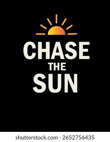 This modern t-shirt design features the phrase “CHASE THE SUN” in bold white text on black background. A vibrant gradient sun icon above the text symbolizes adventure, energy, and a love for outdoor.