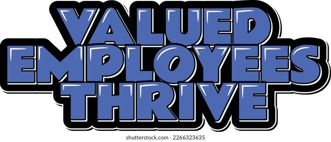 This modern vector lettering design features the quote "Valued employees thrive" in a beautiful combination of royal blue and sky blue colors. Show your team how much you value them.