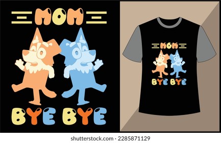 This is mom bye bye buley bingo illustration cartoon vector t shirt design. best selling design, top trending design.