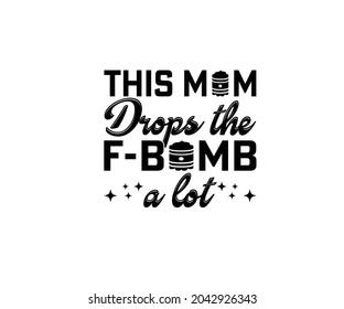 This mom drops the bomb a lot T-Shirt Design