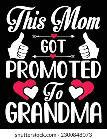 This mom got promoted to grandma  Happy mother's day shirt print template, Typography design for mom, mother's day, wife, women, girl, lady, boss day, birthday 