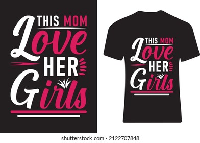 This mom love her girls. T-shirt design 