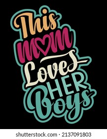 This mom love's her boys.
Mom T-shirt Design.