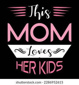 This Mom Loves Her kids, Mother's Day typography shirt design for mother lover mom mommy mama Handmade calligraphy vector illustration Silhouette