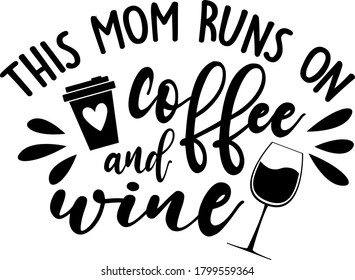 This Mom Runs On Coffee And Wine Quote