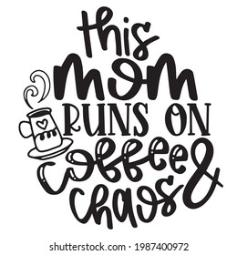 This Mom Runs On Coffee And Chaos Background Inspirational Positive Quotes, Motivational, Typography, Lettering Design