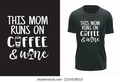 This Mom Runs On Coffee And Wine T-shirt Design