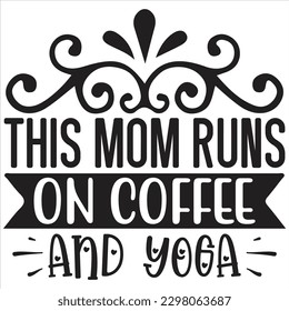 This Mom Runs on Coffee and Yoga    SVG  T shirt design Vector File