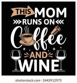 This mom runs on coffee and wine T-Shirt, Wine Lovers Shirt, Colorful Graphic T-Shirt Design For Mother's Day