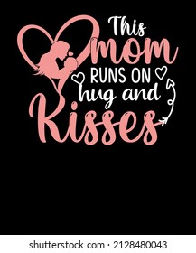 This mom runs on hug and kisses mother's day t shirt design for mom lovers. mothers day t shirt.