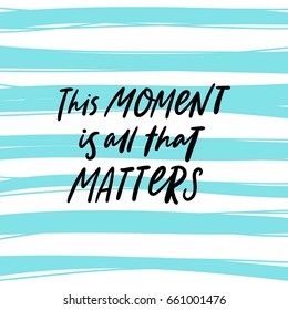 This moment is all that matters. Black letters on blue line background. Modern hand drawn lettering. Hand-painted motivational calligraphy poster. Stylish font typography. Quote for cards, invitations