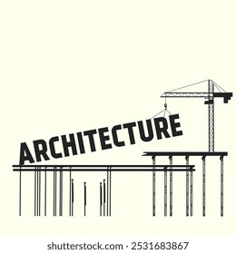 This monochromatic illustration features the word "ARCHITECTURE" prominently, accompanied by construction elements like cranes and scaffolding, symbolizing the dynamic nature of architectural design.