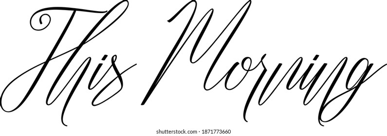 This Morning Cursive Typescript Text Phrase