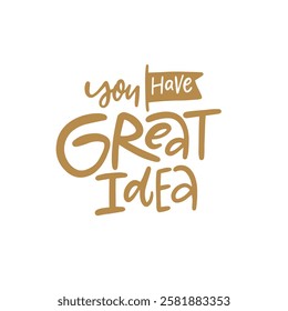 This motivational artwork lettering phrase You have great idea. Gold color vector art text. Isolated on white background.