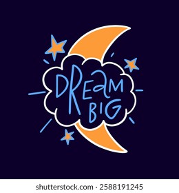 This is a motivational design that features a beautiful crescent moon, colorful stars, and the phrase Dream Big