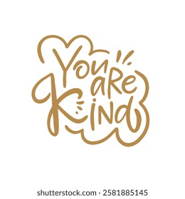 This is a motivational message phrase You are kind, designed with cheerful elements and warm, inviting tones