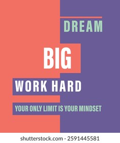 This motivational T-shirt design features the uplifting quote: "Dream Big, Work Hard, Your Only Limit is Your Mindset." The bold typography and dynamic layout emphasize ambition, perseverance.