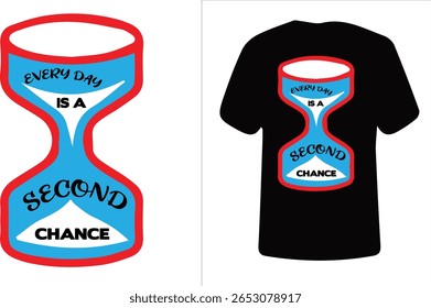 This motivational t-shirt design features a bold and eye-catching hourglass graphic with a red outline and vibrant blue fill. Inside the hourglass, the inspirational message "Every Day is a Second Cha