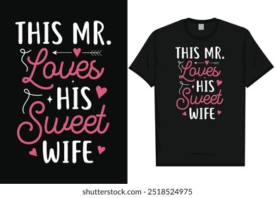 This mr. loves his sweet wife happy valentines day 14th February loves day typography tshirt design