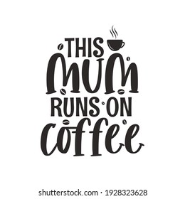 This Mum Runs On Coffee, Mothers Day Lettering Design For Coffee Lover Mom