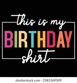 This Is My Birthday Shirt Birthday Gift T-shirt Design