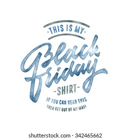 This is my Black Friday Shirt. Funny t shirt apparel graphics, humorous fashion print design. Hand Made Digitized Brush Lettering. Vector Illustration. Gift Idea. Clean Joke, Light Jest, Witty Banter.