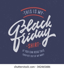 This is my Black Friday Shirt. Funny t shirt apparel graphics, humorous fashion print design. Hand Made Digitized Brush Lettering. Vector Illustration. Gift Idea. Clean Joke, Light Jest, Witty Banter.