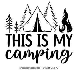 This is my camping Svg,Camping Svg,Hiking,Funny Camping,Adventure,Summer Camp,Happy Camper,Camp Life,Camp Saying,Camping Shirt svg