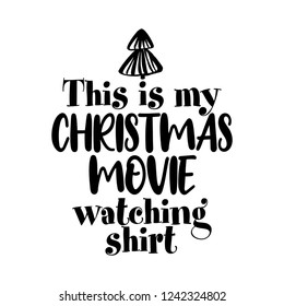 This is my Christmas Movie watching shirt - Calligraphy phrase for Christmas. Hand drawn lettering for Xmas greetings cards, invitations. Good for t-shirt, mug, scrap booking, gift, printing press.